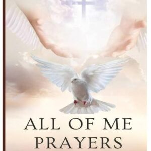 ALL OF ME PRAYERS: The Power of Prayer Will Get You There (Paperback)